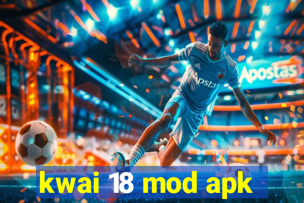 kwai 18 mod apk